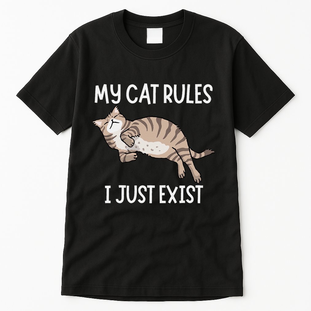 Cute My Cat Clothing My Cat Rules I Just Exist Tall T-Shirt