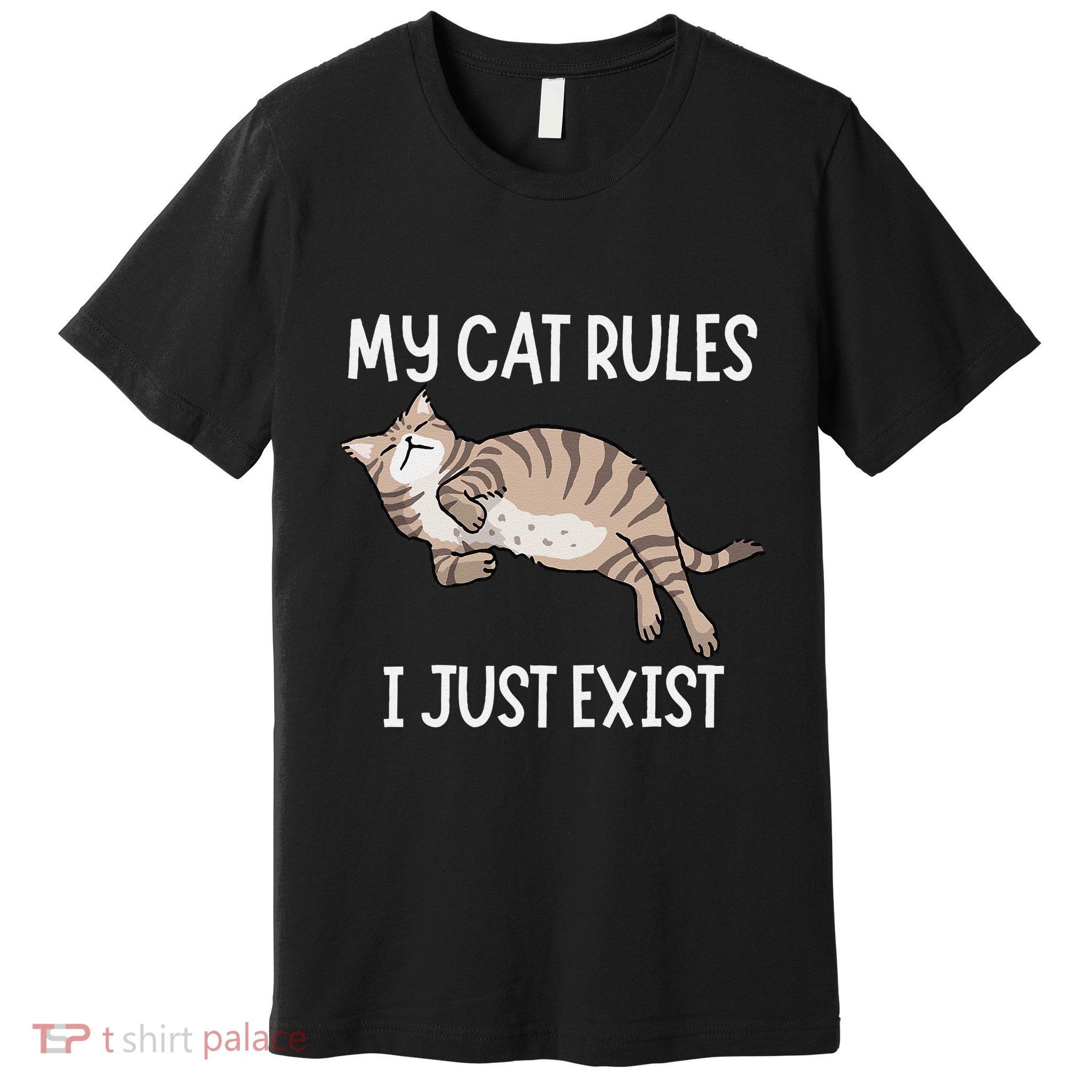 Cute My Cat Clothing My Cat Rules I Just Exist Premium T-Shirt