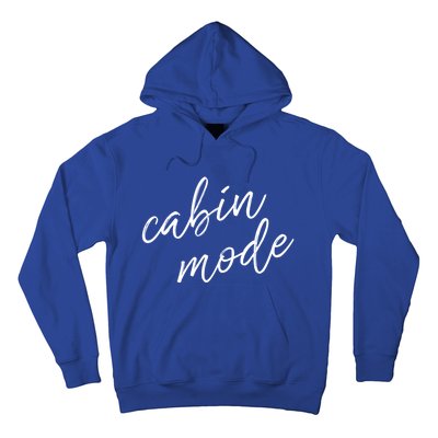 Cabin Mode Cabin Vacation Gift Hoodie