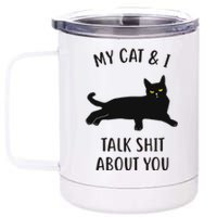 Cat My Cat & I Talk About You 12 oz Stainless Steel Tumbler Cup