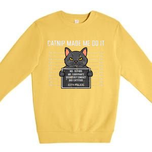 Cat Mugshot Catnip Made Me Do It Funny Furrypants Premium Crewneck Sweatshirt