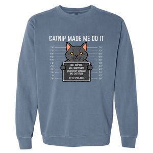 Cat Mugshot Catnip Made Me Do It Funny Furrypants Garment-Dyed Sweatshirt