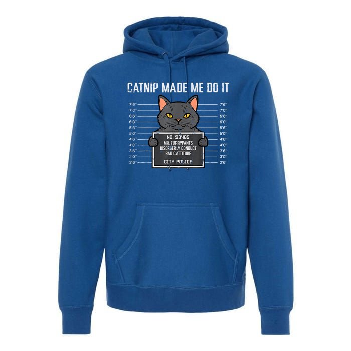 Cat Mugshot Catnip Made Me Do It Funny Furrypants Premium Hoodie