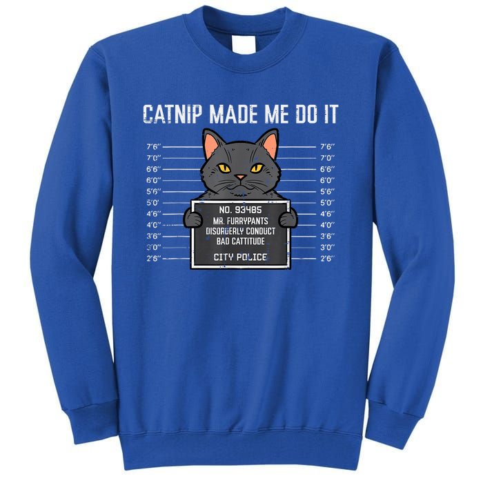 Cat Mugshot Catnip Made Me Do It Funny Furrypants Tall Sweatshirt