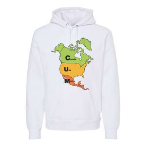 Cum Map Canada Usa And Mexico Premium Hoodie