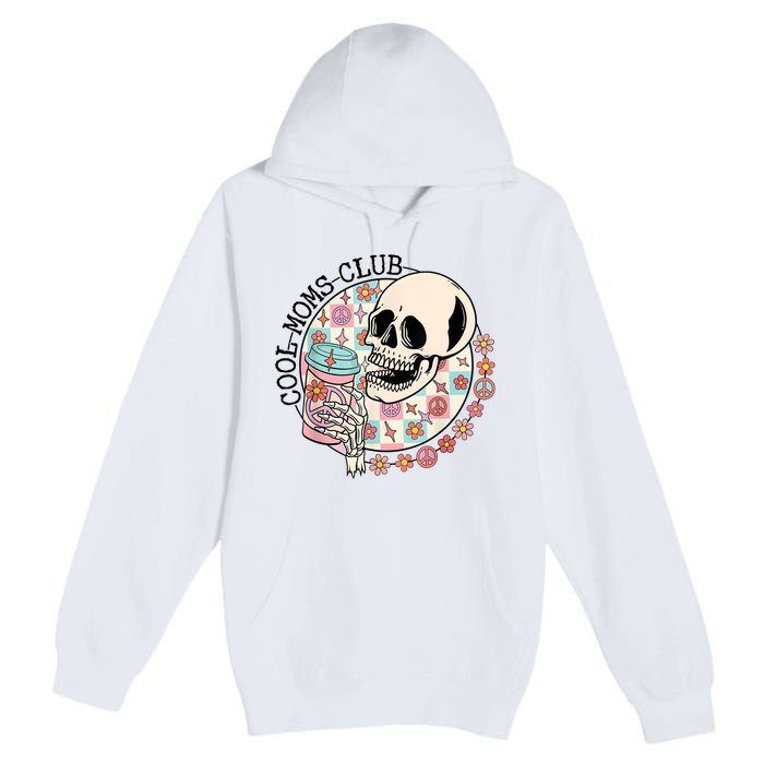 Cool Moms Club Funny Coffee Skeleton Mama Mom Mothers Day Premium Pullover Hoodie