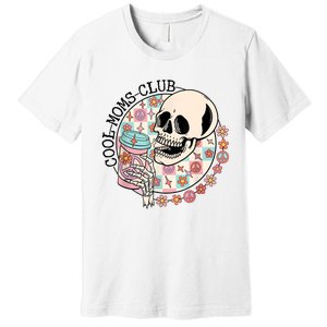 Cool Moms Club Funny Coffee Skeleton Mama Mom Mothers Day Premium T-Shirt