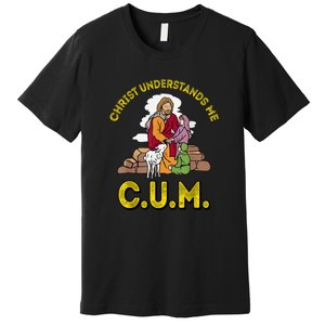 Cum Meaning Christ Understands Me Premium T-Shirt