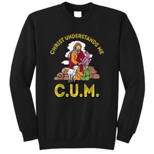 Cum Meaning Christ Understands Me Tall Sweatshirt