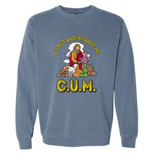 Cum Meaning Christ Understands Me Garment-Dyed Sweatshirt