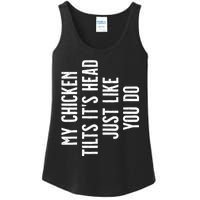 Chicken My Chicken Tilts It's Head TShirt Ladies Essential Tank