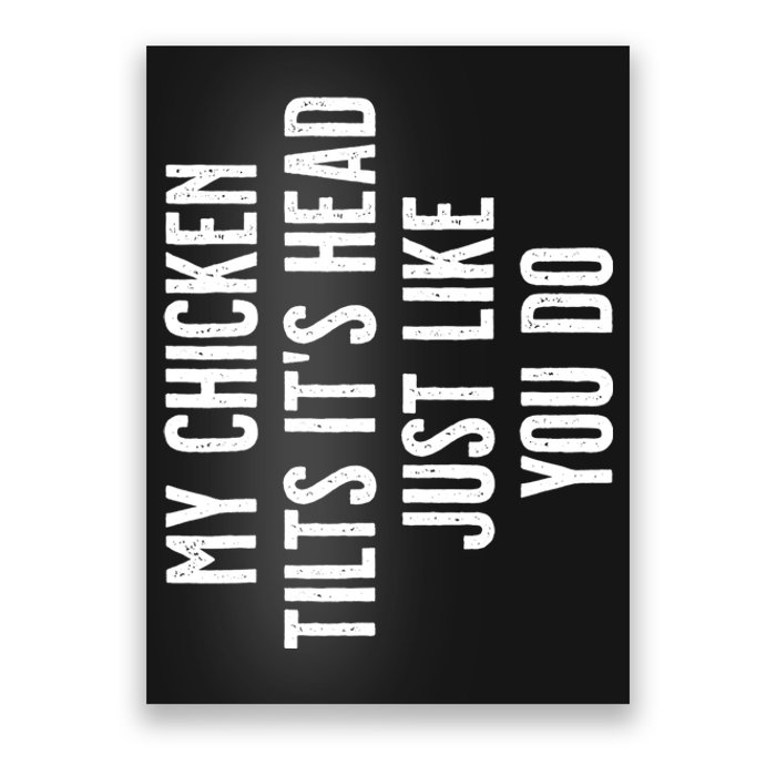 Chicken My Chicken Tilts It's Head TShirt Poster