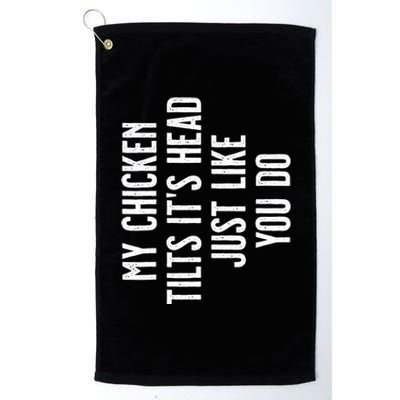 Chicken My Chicken Tilts It's Head TShirt Platinum Collection Golf Towel