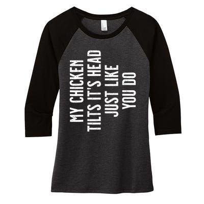 Chicken My Chicken Tilts It's Head TShirt Women's Tri-Blend 3/4-Sleeve Raglan Shirt