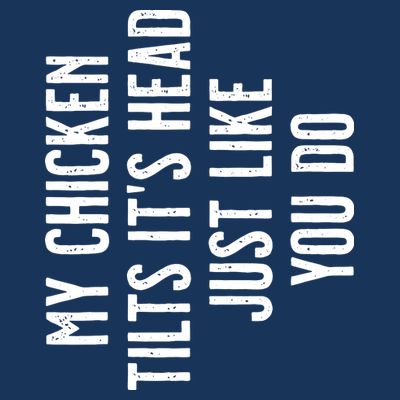 Chicken My Chicken Tilts Its Head T-Shirt