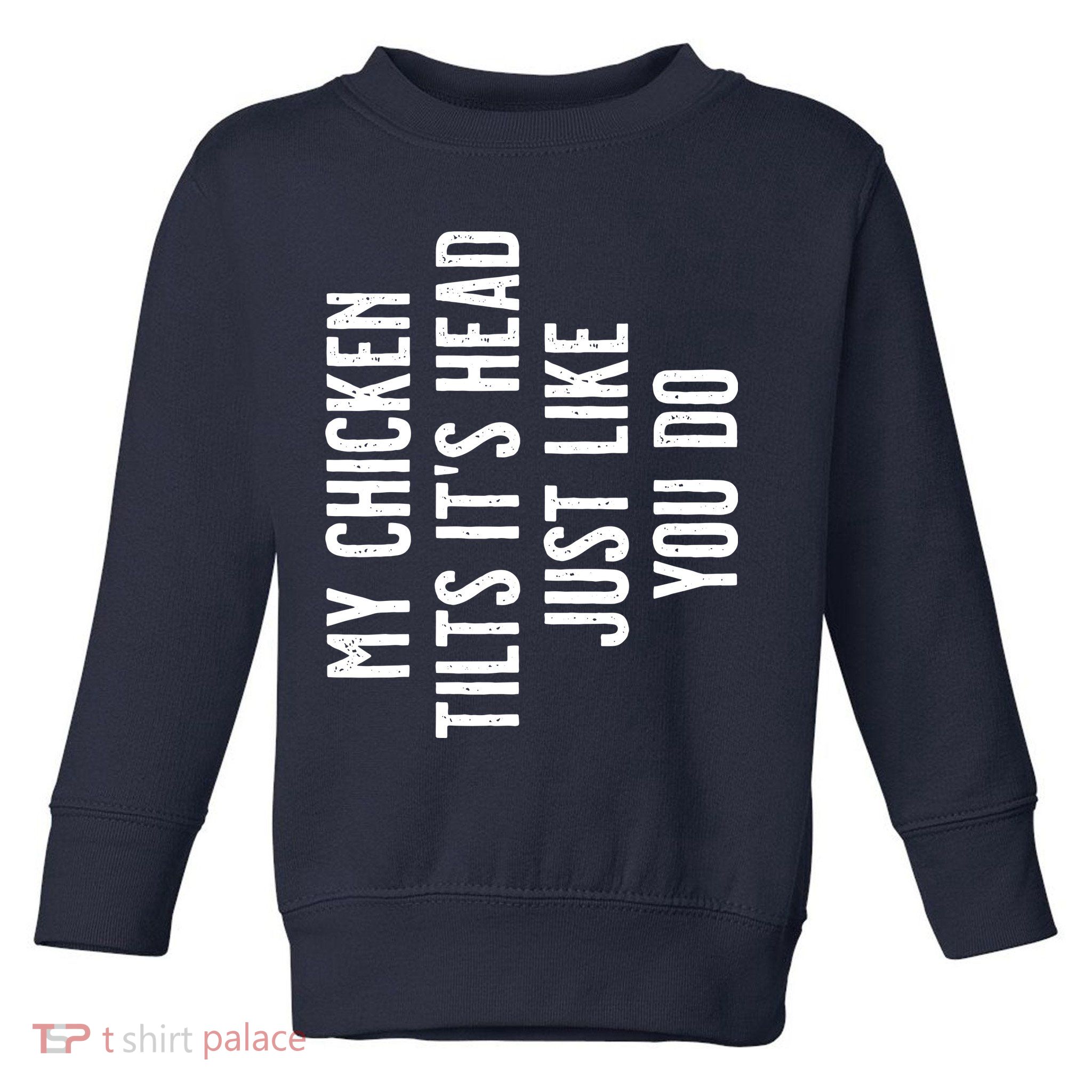 Chicken My Chicken Tilts Its Head Toddler Sweatshirt