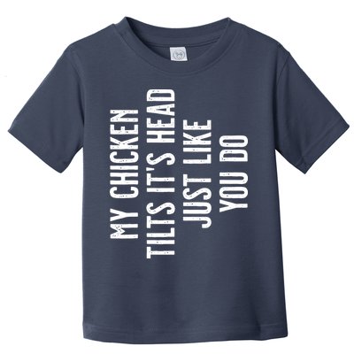 Chicken My Chicken Tilts Its Head Toddler T-Shirt