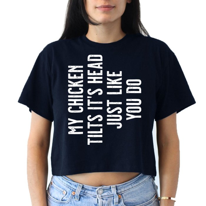 Chicken My Chicken Tilts Its Head Women's Crop Top Tee