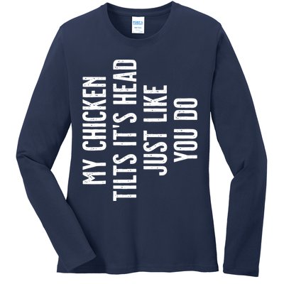 Chicken My Chicken Tilts Its Head Ladies Long Sleeve Shirt