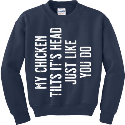Chicken My Chicken Tilts Its Head Kids Sweatshirt