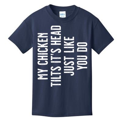 Chicken My Chicken Tilts Its Head Kids T-Shirt