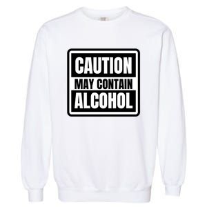 Caution May Contain Alcohol Funny Party Outfit Drinking Quote Saying Garment-Dyed Sweatshirt