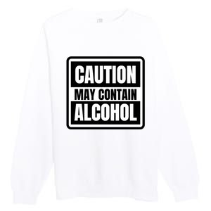 Caution May Contain Alcohol Funny Party Outfit Drinking Quote Saying Premium Crewneck Sweatshirt