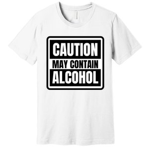 Caution May Contain Alcohol Funny Party Outfit Drinking Quote Saying Premium T-Shirt