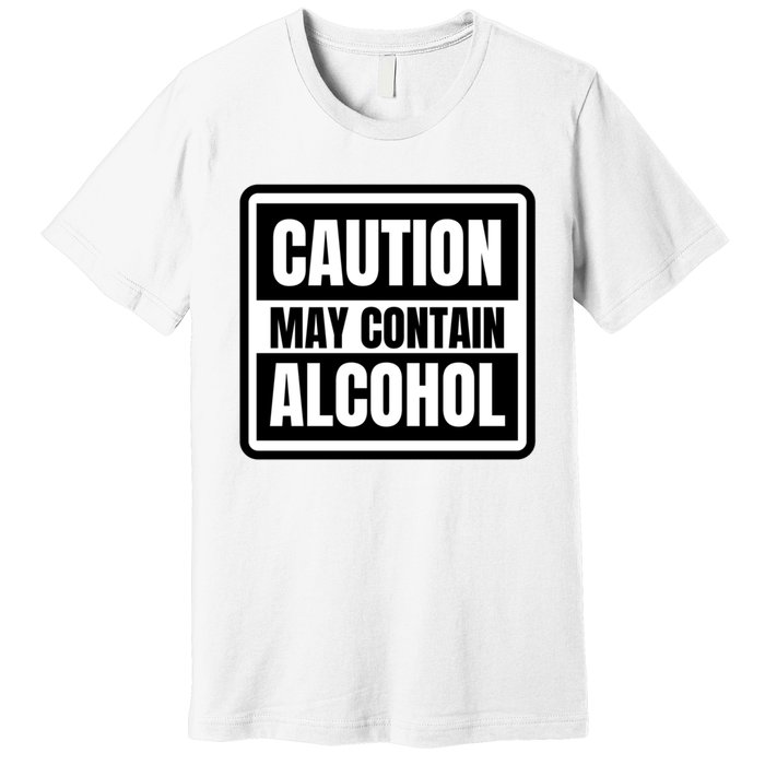 Caution May Contain Alcohol Funny Party Outfit Drinking Quote Saying Premium T-Shirt