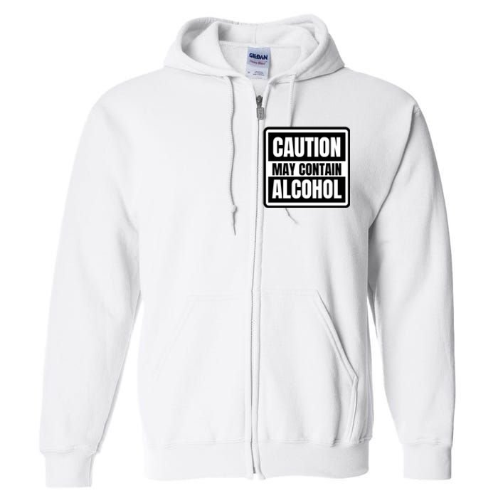 Caution May Contain Alcohol Funny Party Outfit Drinking Quote Saying Full Zip Hoodie