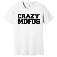 Crazy Mofos Premium T-Shirt