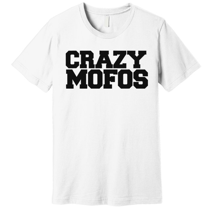 Crazy Mofos Premium T-Shirt