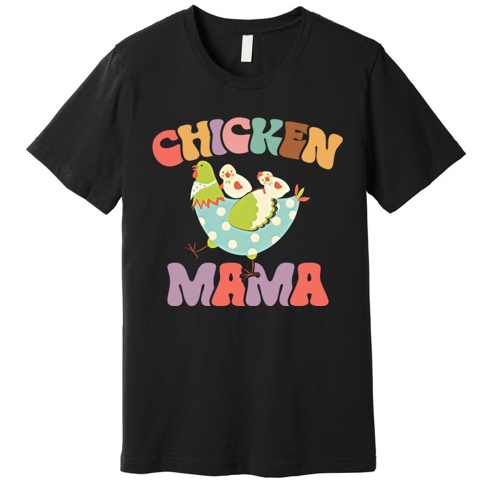 Chicken Mama Chick Mom Chicken Mother Farmer Mother's Day Premium T-Shirt