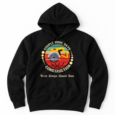 Couple More Days Construction We’re Always Almost Done Retro Hoodie