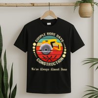 Couple More Days Construction We’re Always Almost Done Retro T-Shirt