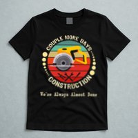 Couple More Days Construction We’re Always Almost Done Retro T-Shirt