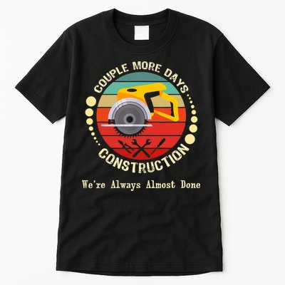 Couple More Days Construction We’re Always Almost Done Retro Tall T-Shirt