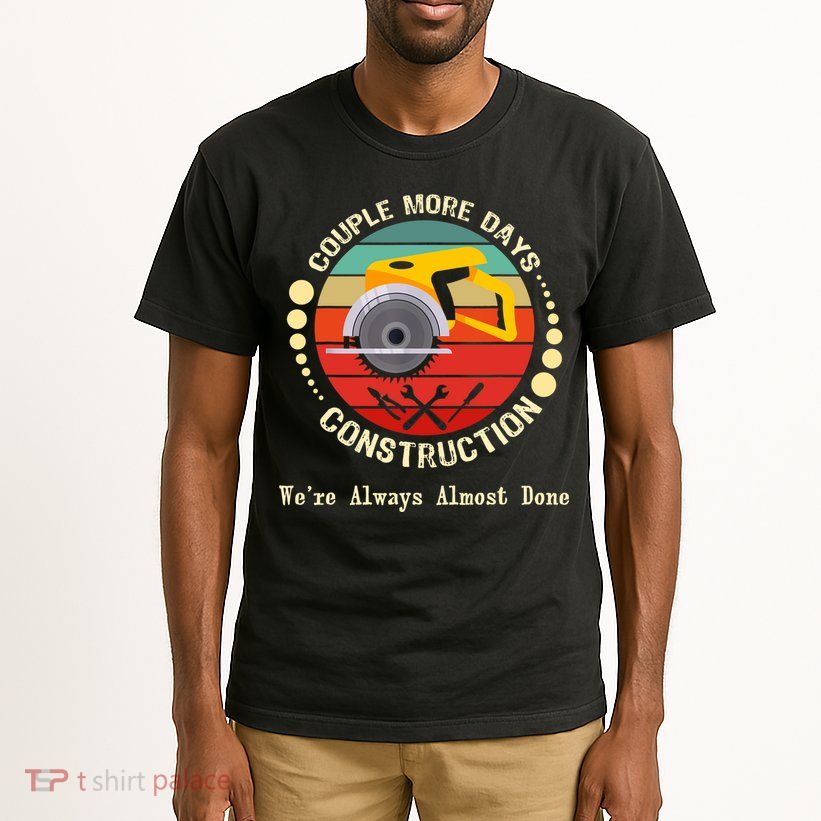 Couple More Days Construction We’re Always Almost Done Retro Tall T-Shirt