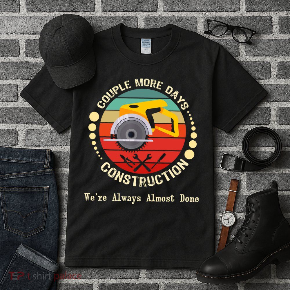 Couple More Days Construction We’re Always Almost Done Retro Tall T-Shirt