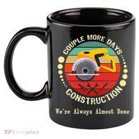 Couple More Days Construction We’re Always Almost Done Retro 11oz C Handle Ceramic Mug