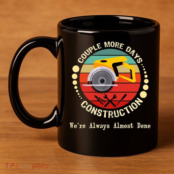 Couple More Days Construction We’re Always Almost Done Retro 11oz C Handle Ceramic Mug