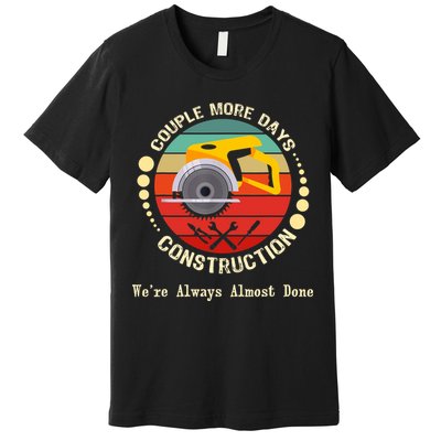 Couple More Days Construction We’re Always Almost Done Retro Premium T-Shirt