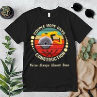 Couple More Days Construction We’re Always Almost Done Retro Premium T-Shirt