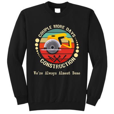 Couple More Days Construction We’re Always Almost Done Retro Tall Sweatshirt