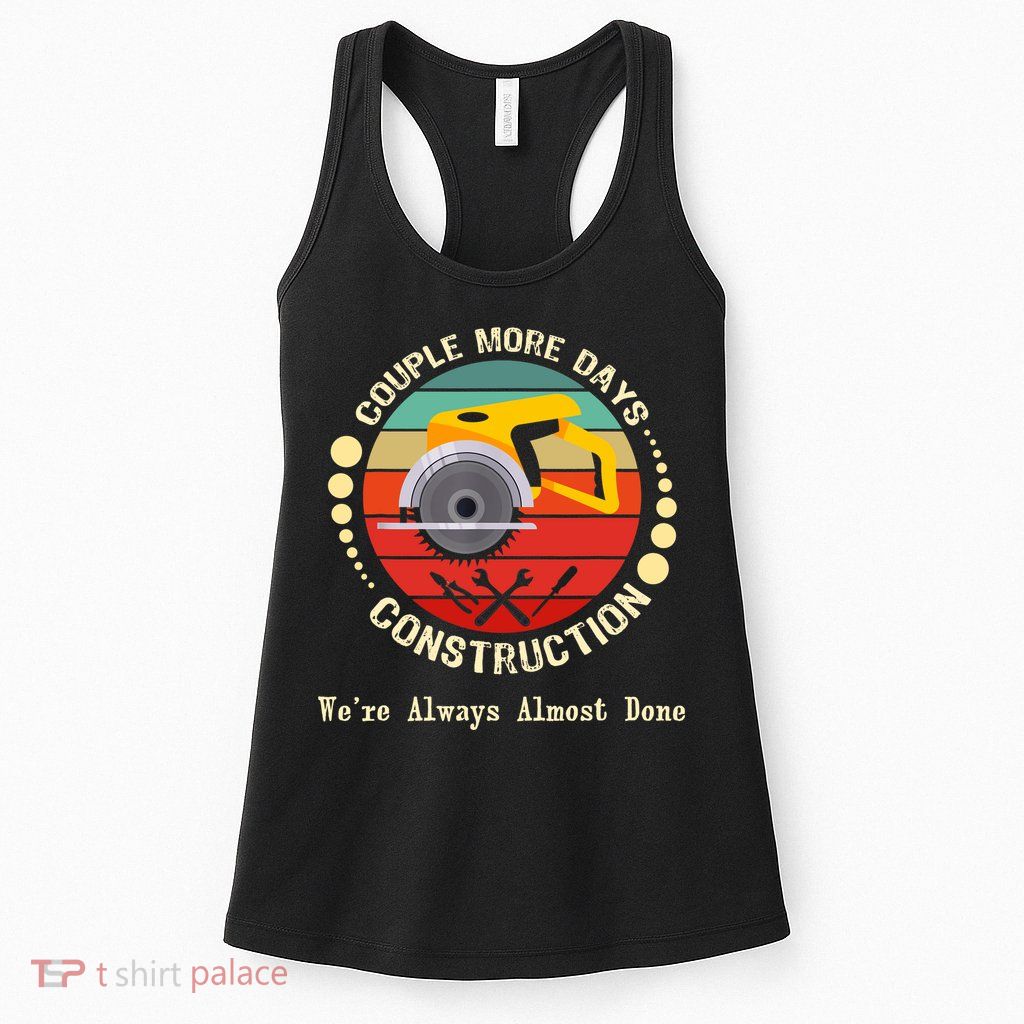 Couple More Days Construction We’re Always Almost Done Retro Womens Tank Top