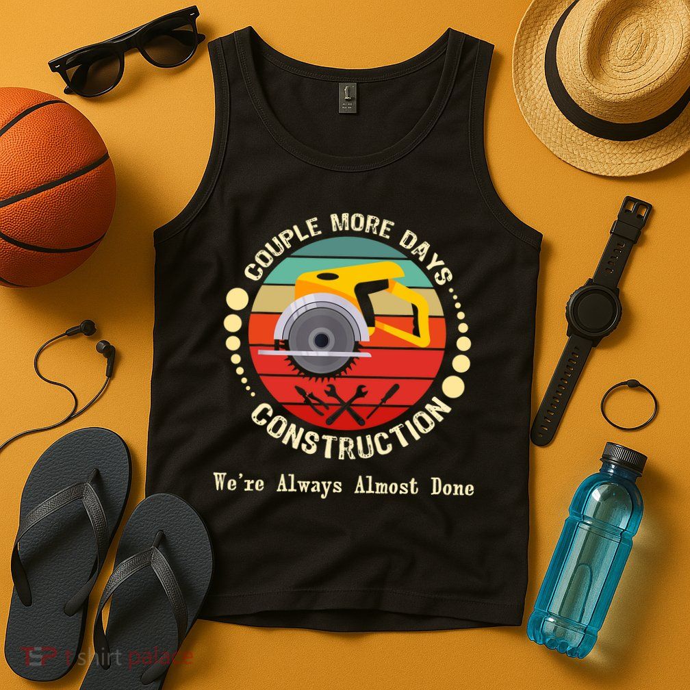 Couple More Days Construction We’re Always Almost Done Retro Tank Top