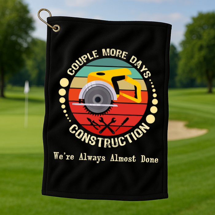 Couple More Days Construction We’re Always Almost Done Retro Golf Towel