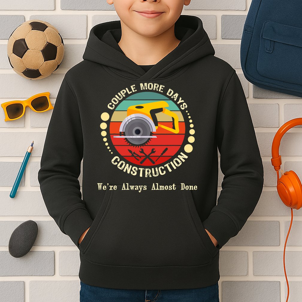 Couple More Days Construction We’re Always Almost Done Retro Kids Hoodie