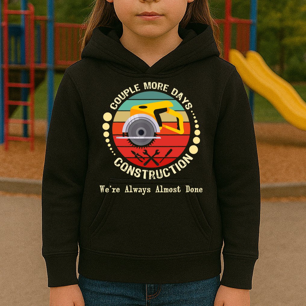 Couple More Days Construction We’re Always Almost Done Retro Kids Hoodie