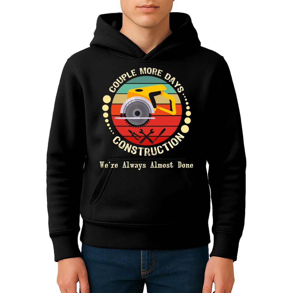 Couple More Days Construction We’re Always Almost Done Retro Kids Hoodie